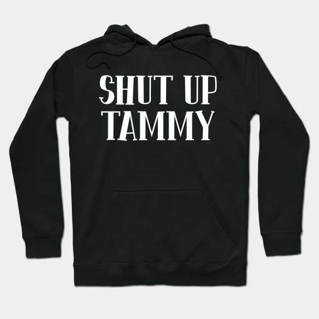 Shut Up Tammy Hoodie by Swagazon